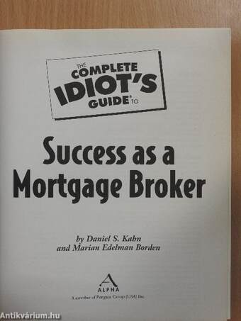 The Complete Idiot's Guide to Success as a Mortgage Broker