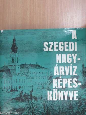 A szegedi nagyárvíz képeskönyve (dedikált példány)