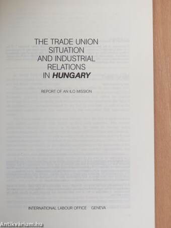 The Trade Union Situation and Industrial Relations in Hungary