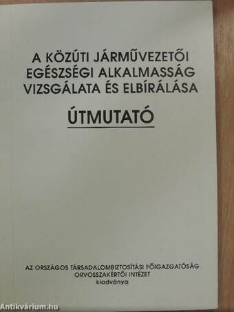 A közúti járművezetői egészségi alkalmasság vizsgálata és elbírálása