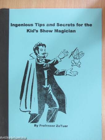 Ingenious Tips, Tricks and Secrets for the Kid's Show Magician
