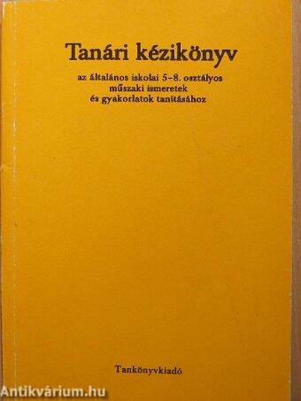 Tanári kézikönyv az általános iskolai 5-8. osztályos műszaki ismeretek és gyakorlatok tanításához