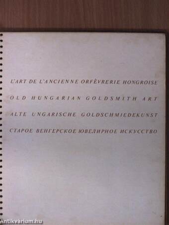 L'Art de L'Ancienne Orfévrerie Hongroise/Old Hungarian Goldsmith Art/Alte Ungarische Goldschmiedkunst