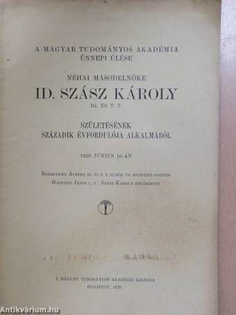 A Magyar Tudományos Akadémia ünnepi ülése néhai másodelnöke Id. Szász Károly ig. és t. t. születésének századik évfordulója alkalmából