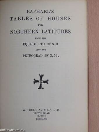 Raphael's Tables of Houses for Northern Latitudes from the Equator to 50° N. 0' also for Petrograd 59° N. 56'.