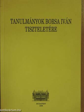 Tanulmányok Borsa Iván tiszteletére