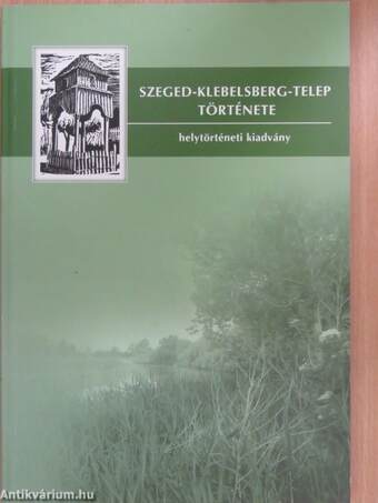 Szeged-Klebelsberg-telep története (dedikált példány)
