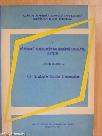 II. Középfokú szakmunkás továbbképző tanfolyam jegyzet a 521-522 szakszámú víz- és gázvezetékszerelő szakmában