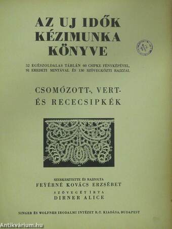 Az Uj Idők kézimunka könyve - Csomózott-, vert- és rececsipkék