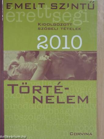 Emelt szintű érettségi - történelem kidolgozott szóbeli tételek 2010