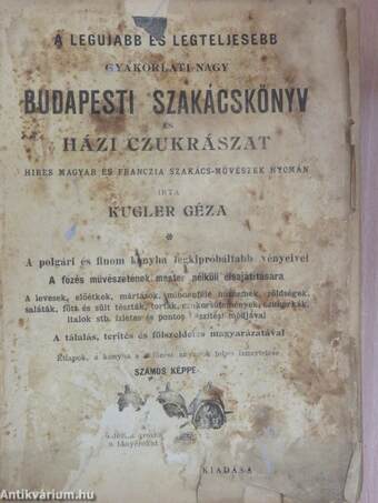 A legujabb és legteljesebb gyakorlati nagy budapesti szakácskönyv és házi czukrászat (rossz állapotú)