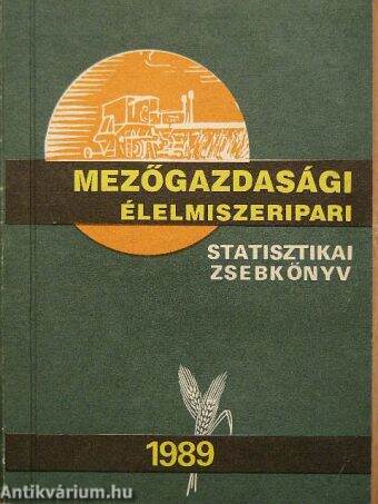 Mezőgazdasági élelmiszeripari statisztikai zsebkönyv 1989