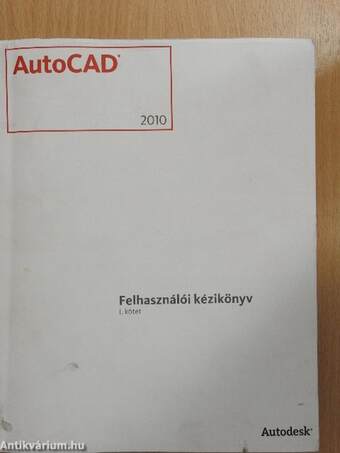 AutoCAD 2010 - Felhasználói kézikönyv I-II.