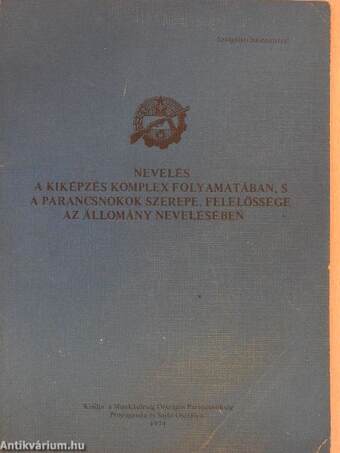 Nevelés a kiképzés komplex folyamatában, s a parancsnokok szerepe, felelőssége az állomány nevelésében