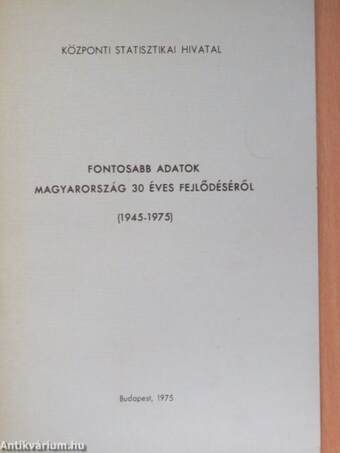 Fontosabb adatok Magyarország 30 éves fejlődéséről