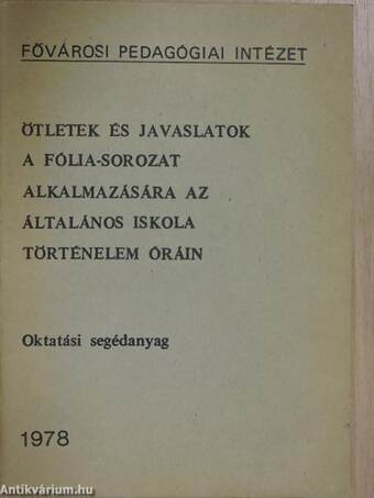 Ötletek és javaslatok a fólia-sorozat alkalmazására az általános iskola történelem óráin