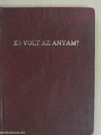 Ki volt az anyám?