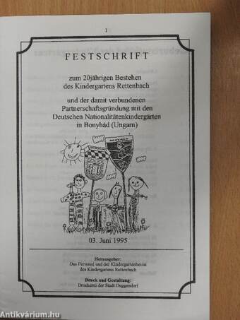 Festschrift zum 20 jährigen Bestehen des Kindergartens Rettenbach und der damit verbundenen Partnerschaftsgründung mit den Deutschen Nationalitätenkindergärten in Bonyhád (Ungarn)