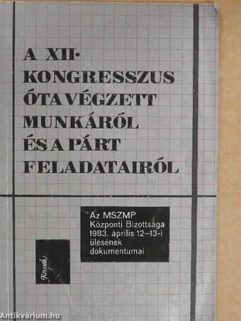 A XII. kongresszus óta végzett munkáról és a párt feladatairól