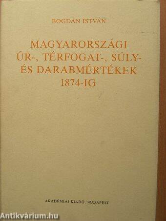 Magyarországi űr-, térfogat-, súly- és darabmértékek 1874-ig