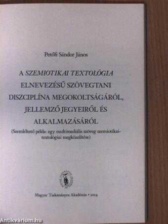 A szemiotikai textológia elnevezésű szövegtani diszciplína megokoltságáról, jellemző jegyeiről és alkalmazásáról