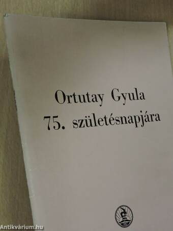 Ortutay Gyula 75. születésnapjára