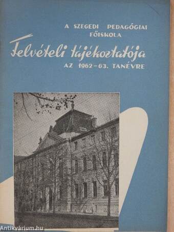 A Szegedi Pedagógiai Főiskola Felvételi tájékoztatója az 1962-63. tanévre