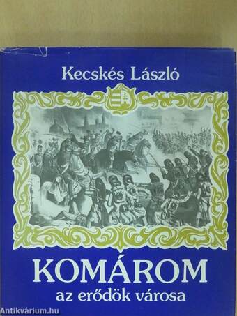 Komárom az erődök városa (dedikált példány)