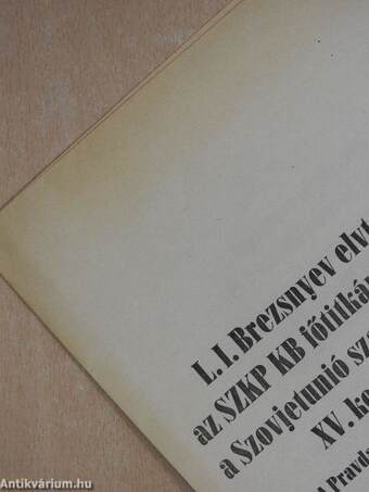 L. I. Brezsnyev elvtársnak, az SZKP KB főtitkárának beszéde a Szovjetunió szakszervezeteinek XV. kongresszusán