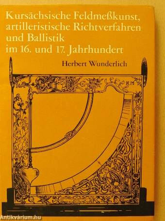 Kursächsische Feldmeßkunst, artilleristische Richtverfahren und Ballistik im 16. und 17. Jahrhundert