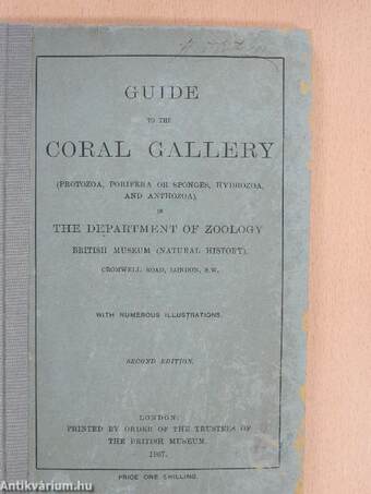 Guide to the coral gallery (protozoa, porifera or sponges, hydrozoa, and anthozoa) in the department of zoology British Museum (Natural History) (Ifj. Dr. Entz Géza könyvtárából)