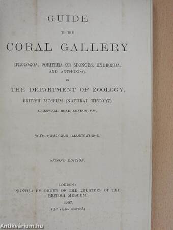 Guide to the coral gallery (protozoa, porifera or sponges, hydrozoa, and anthozoa) in the department of zoology British Museum (Natural History) (Ifj. Dr. Entz Géza könyvtárából)