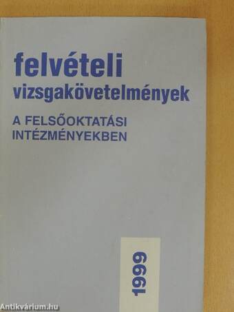 Felvételi vizsgakövetelmények a felsőoktatási intézményekben 1999