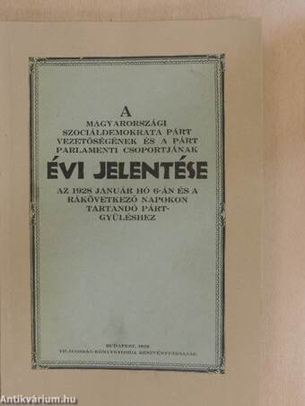 A Magyarországi Szociáldemokrata Párt vezetőségének és a párt parlamenti csoportjának évi jelentése az 1928 január hó 6-án és a rákövetkező napokon tartandó pártgyüléshez