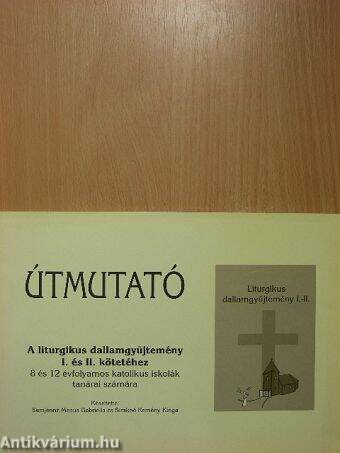 Útmutató A liturgikus dallamgyűjtemény I. és II. kötetéhez