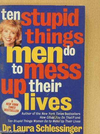 Ten Stupid Things Men Do to Mess Up Their Lives