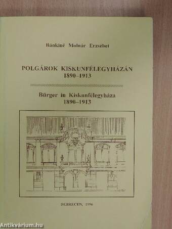 Polgárok Kiskunfélegyházán 1890-1913