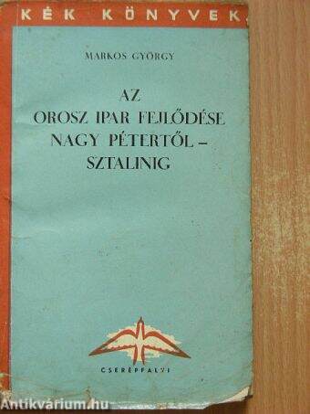 Az orosz ipar fejlődése Nagy Pétertől - Sztálinig