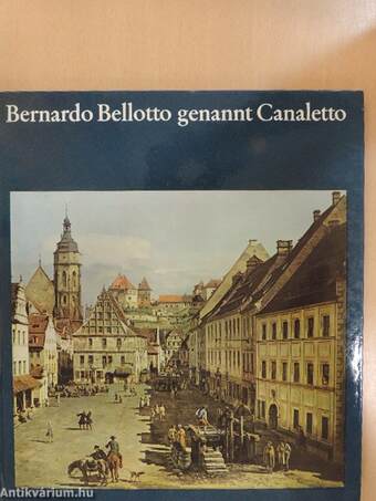 Bernardo Bellotto genannt Canaletto