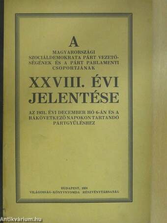 A Magyarországi Szociáldemokrata Párt vezetőségének és a párt parlamenti csoportjának XXVIII. évi jelentése az 1931. évi december hó 6-án és a rákövetkező napokon tartandó pártgyűléshez