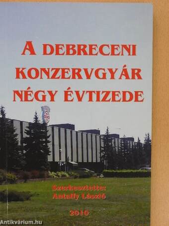 A debreceni konzervgyár négy évtizede