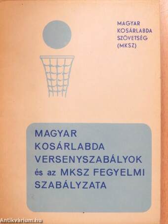 Magyar kosárlabda versenyszabályok és az MKSZ fegyelmi szabályzata