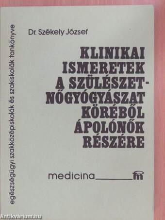 Klinikai ismeretek a szülészet-nőgyógyászat köréből ápolónők részére