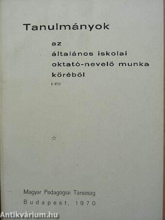 Tanulmányok az általános iskolai oktató-nevelő munka köréből I-II.