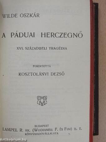 Wilde Oszkár/A páduai herczegnő/Salome/Flórenczi tragédia/Lady Windermere legyezője/Az eszményi férj/Bunbury/A Readingi fegyház balladája/De profundis/Három mese/Aforizmák és ötletek