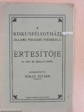 A Kiskunfélegyházi Állami Polgári Fiúiskola értesítője az 1929-30. iskolai évről