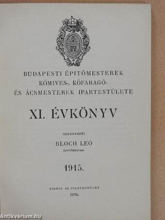 Budapesti Épitőmesterek kőmives-, kőfaragó- és ácsmesterek Ipartestülete XI. évkönyv 1915.