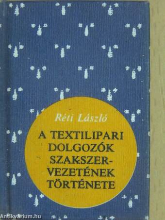 A Textilipari Dolgozók Szakszervezetének története (minikönyv) (számozott)