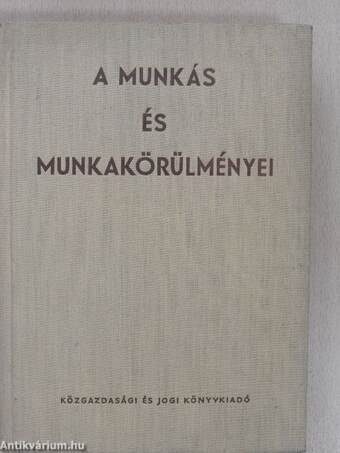 A munkás és munkakörülményei