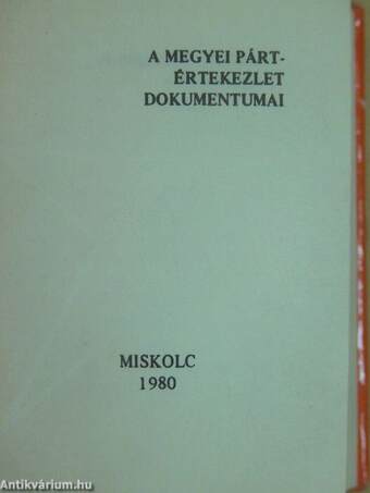 A Borsod megyei pártértekezlet dokumentumai (minikönyv) (számozott)